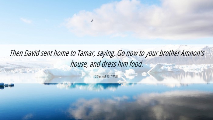 Picture 06 - 2 Samuel 13:7 WEB Desktop Wallpaper - Then David sent home to Tamar, saying, Go now to - Desktop Bible Verse Wallpaper