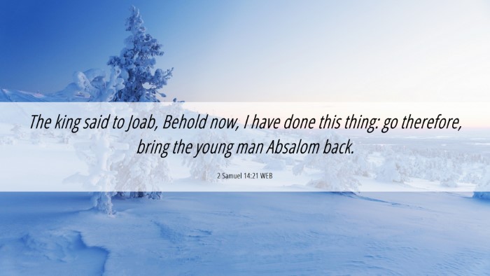 Picture 06 - 2 Samuel 14:21 WEB Desktop Wallpaper - The king said to Joab, Behold now, I have done - Desktop Bible Verse Wallpaper