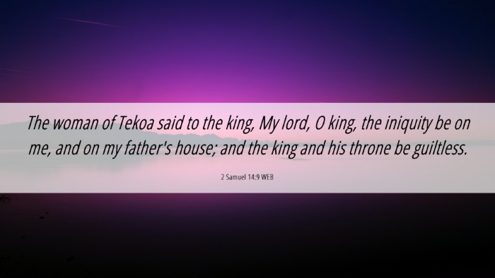 Picture 06 - 2 Samuel 14:9 WEB Desktop Wallpaper - The woman of Tekoa said to the king, My lord, O - Desktop Bible Verse Wallpaper