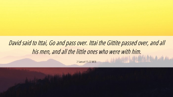 Picture 06 - 2 Samuel 15:22 WEB Desktop Wallpaper - David said to Ittai, Go and pass over. Ittai the - Desktop Bible Verse Wallpaper