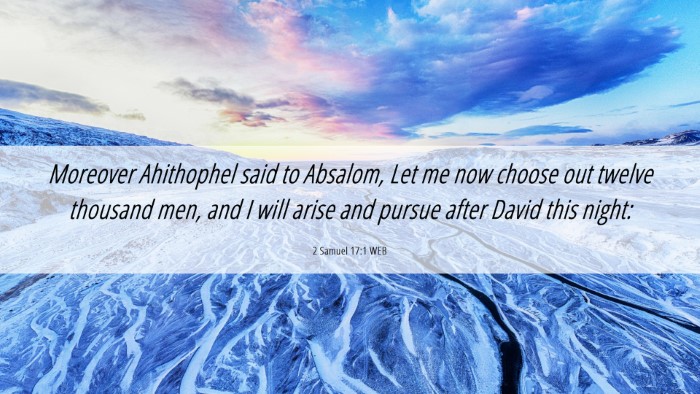 Picture 06 - 2 Samuel 17:1 WEB Desktop Wallpaper - Moreover Ahithophel said to Absalom, Let me now - Desktop Bible Verse Wallpaper