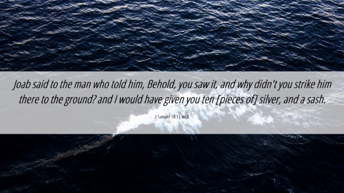 Picture 06 - 2 Samuel 18:11 WEB Desktop Wallpaper - Joab said to the man who told him, Behold, you - Desktop Bible Verse Wallpaper