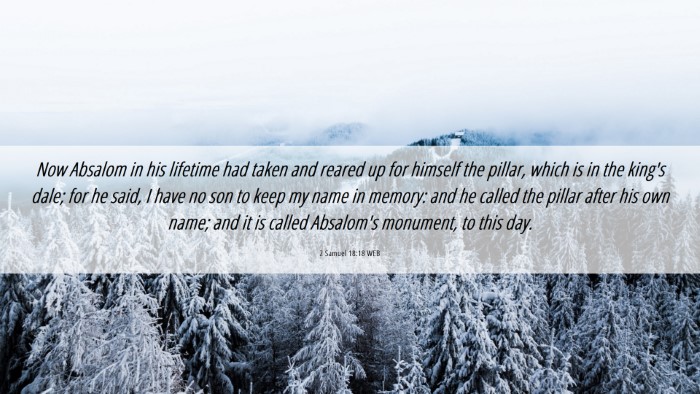 Picture 06 - 2 Samuel 18:18 WEB Desktop Wallpaper - Now Absalom in his lifetime had taken and reared - Desktop Bible Verse Wallpaper