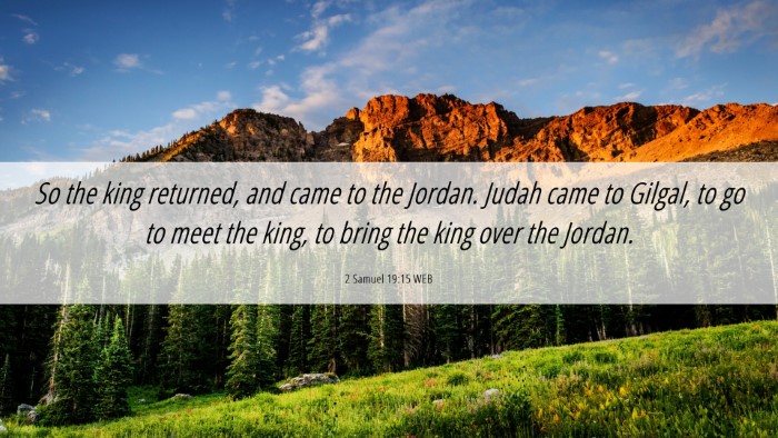 Picture 06 - 2 Samuel 19:15 WEB Desktop Wallpaper - So the king returned, and came to the Jordan. - Desktop Bible Verse Wallpaper