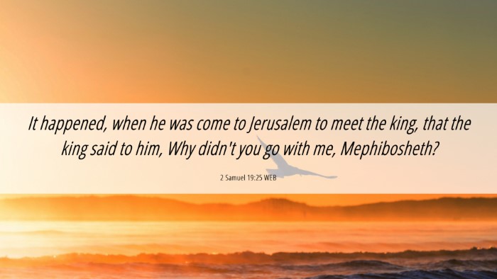Picture 06 - 2 Samuel 19:25 WEB Desktop Wallpaper - It happened, when he was come to Jerusalem to - Desktop Bible Verse Wallpaper
