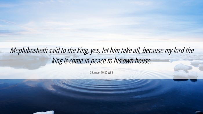 Picture 06 - 2 Samuel 19:30 WEB Desktop Wallpaper - Mephibosheth said to the king, yes, let him take - Desktop Bible Verse Wallpaper