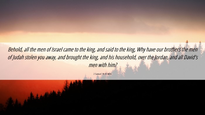 Picture 06 - 2 Samuel 19:41 WEB Desktop Wallpaper - Behold, all the men of Israel came to the king, - Desktop Bible Verse Wallpaper