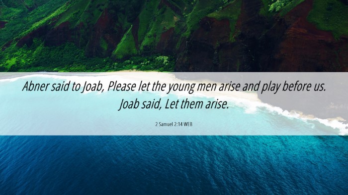 Picture 06 - 2 Samuel 2:14 WEB Desktop Wallpaper - Abner said to Joab, Please let the young men - Desktop Bible Verse Wallpaper