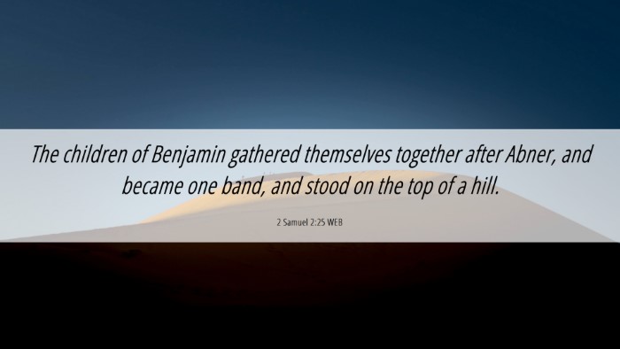 Picture 06 - 2 Samuel 2:25 WEB Desktop Wallpaper - The children of Benjamin gathered themselves - Desktop Bible Verse Wallpaper