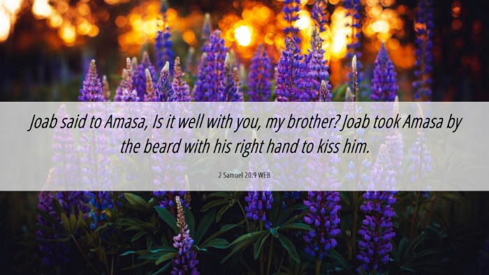 Picture 06 - 2 Samuel 20:9 WEB Desktop Wallpaper - Joab said to Amasa, Is it well with you, my - Desktop Bible Verse Wallpaper