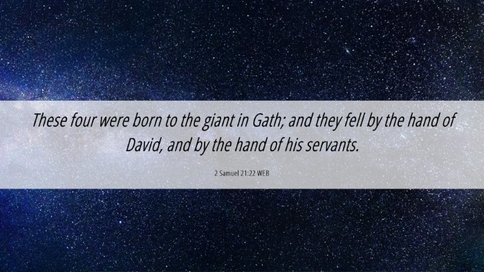 Picture 06 - 2 Samuel 21:22 WEB Desktop Wallpaper - These four were born to the giant in Gath; and - Desktop Bible Verse Wallpaper