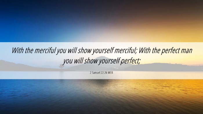 Picture 06 - 2 Samuel 22:26 WEB Desktop Wallpaper - With the merciful you will show yourself - Desktop Bible Verse Wallpaper