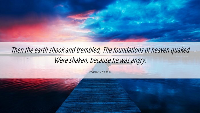 Picture 06 - 2 Samuel 22:8 WEB Desktop Wallpaper - Then the earth shook and trembled, The - Desktop Bible Verse Wallpaper