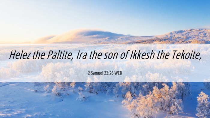 Picture 06 - 2 Samuel 23:26 WEB Desktop Wallpaper - Helez the Paltite, Ira the son of Ikkesh the - Desktop Bible Verse Wallpaper