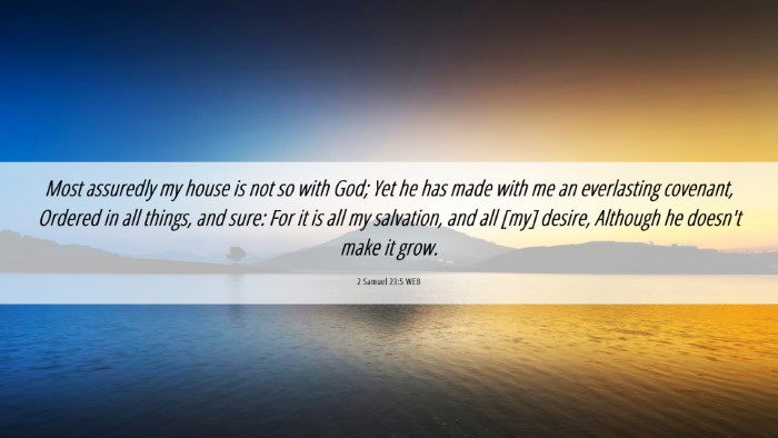 Picture 06 - 2 Samuel 23:5 WEB Desktop Wallpaper - Most assuredly my house is not so with God; Yet - Desktop Bible Verse Wallpaper