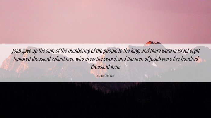 Picture 06 - 2 Samuel 24:9 WEB Desktop Wallpaper - Joab gave up the sum of the numbering of the - Desktop Bible Verse Wallpaper