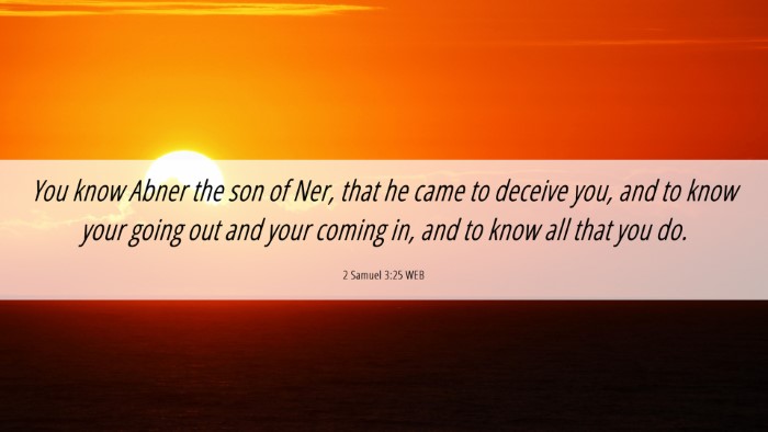 Picture 06 - 2 Samuel 3:25 WEB Desktop Wallpaper - You know Abner the son of Ner, that he came to - Desktop Bible Verse Wallpaper