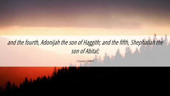 Picture 06 - 2 Samuel 3:4 WEB Desktop Wallpaper - and the fourth, Adonijah the son of Haggith; and - Desktop Bible Verse Wallpaper