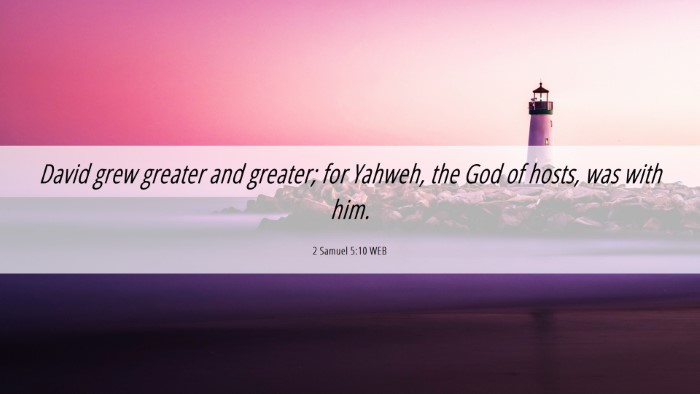 Picture 06 - 2 Samuel 5:10 WEB Desktop Wallpaper - David grew greater and greater; for Yahweh, the - Desktop Bible Verse Wallpaper