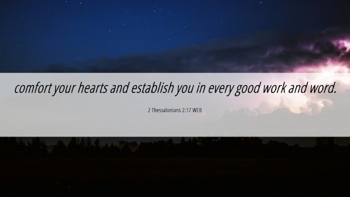 Picture 06 - 2 Thessalonians 2:17 WEB Desktop Wallpaper - comfort your hearts and establish you in every - Desktop Bible Verse Wallpaper
