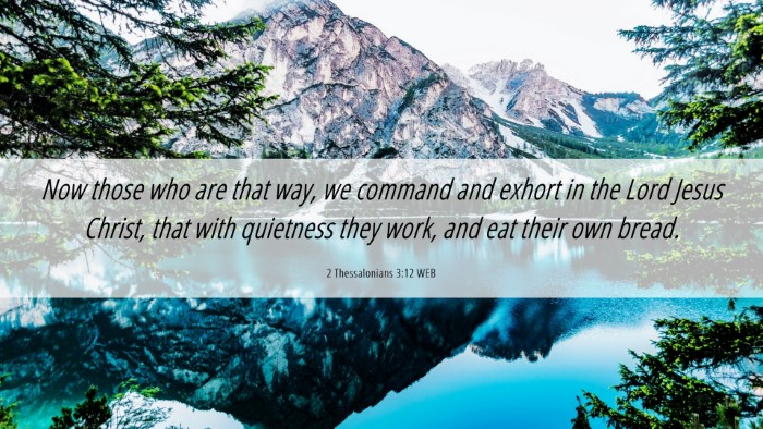 Picture 06 - 2 Thessalonians 3:12 WEB Desktop Wallpaper - Now those who are that way, we command and exhort - Desktop Bible Verse Wallpaper