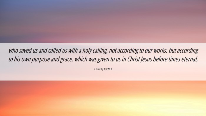 Picture 06 - 2 Timothy 1:9 WEB Desktop Wallpaper - who saved us and called us with a holy calling, - Desktop Bible Verse Wallpaper