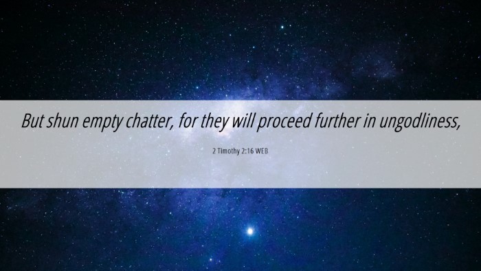 Picture 06 - 2 Timothy 2:16 WEB Desktop Wallpaper - But shun empty chatter, for they will proceed - Desktop Bible Verse Wallpaper