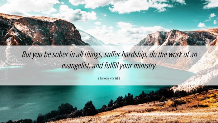 Picture 06 - 2 Timothy 4:5 WEB Desktop Wallpaper - But you be sober in all things, suffer hardship, - Desktop Bible Verse Wallpaper