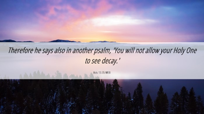 Picture 06 - Acts 13:35 WEB Desktop Wallpaper - Therefore he says also in another psalm, 'You - Desktop Bible Verse Wallpaper