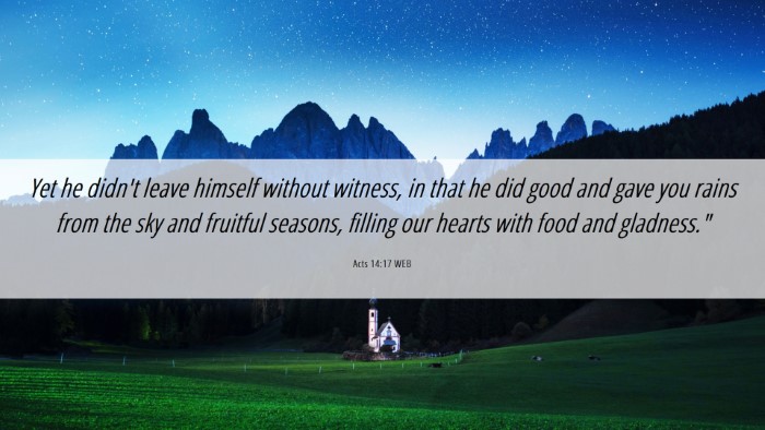 Picture 06 - Acts 14:17 WEB Desktop Wallpaper - Yet he didn't leave himself without witness, in - Desktop Bible Verse Wallpaper