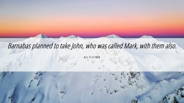 Picture 06 - Acts 15:37 WEB Desktop Wallpaper - Barnabas planned to take John, who was called - Desktop Bible Verse Wallpaper