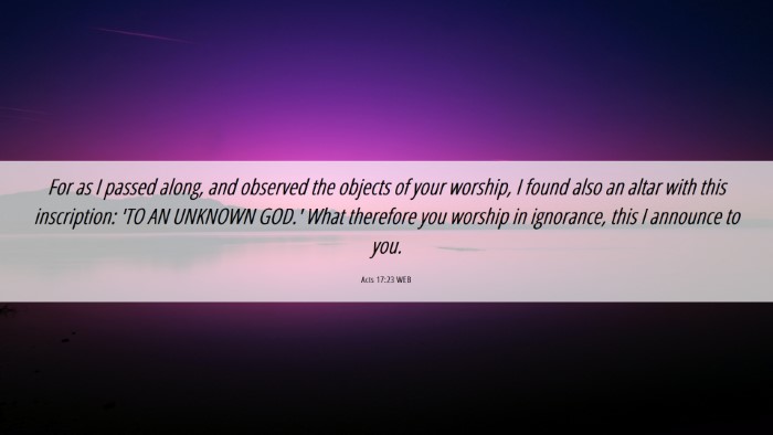 Picture 06 - Acts 17:23 WEB Desktop Wallpaper - For as I passed along, and observed the objects - Desktop Bible Verse Wallpaper