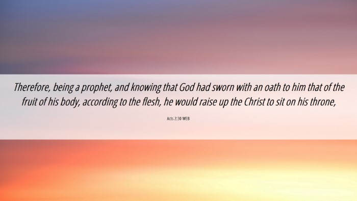 Picture 06 - Acts 2:30 WEB Desktop Wallpaper - Therefore, being a prophet, and knowing that God - Desktop Bible Verse Wallpaper