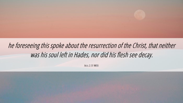 Picture 06 - Acts 2:31 WEB Desktop Wallpaper - he foreseeing this spoke about the resurrection - Desktop Bible Verse Wallpaper