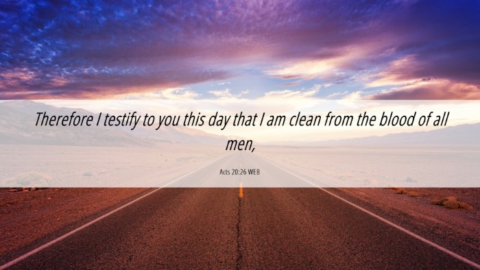 Picture 06 - Acts 20:26 WEB Desktop Wallpaper - Therefore I testify to you this day that I am - Desktop Bible Verse Wallpaper