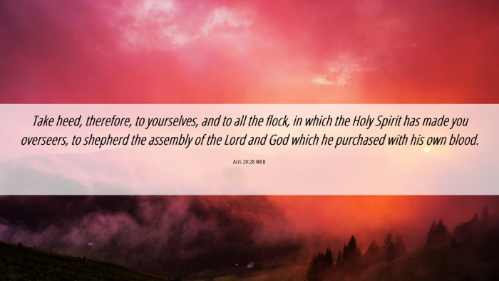 Picture 06 - Acts 20:28 WEB Desktop Wallpaper - Take heed, therefore, to yourselves, and to all - Desktop Bible Verse Wallpaper
