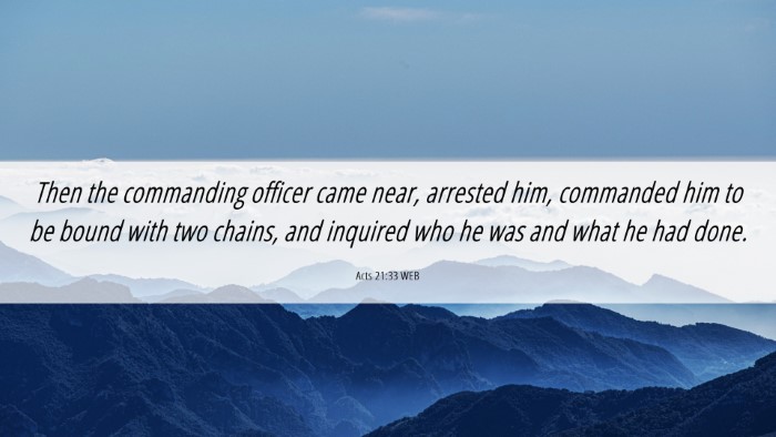 Picture 06 - Acts 21:33 WEB Desktop Wallpaper - Then the commanding officer came near, arrested - Desktop Bible Verse Wallpaper