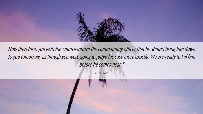 Picture 06 - Acts 23:15 WEB Desktop Wallpaper - Now therefore, you with the council inform the - Desktop Bible Verse Wallpaper