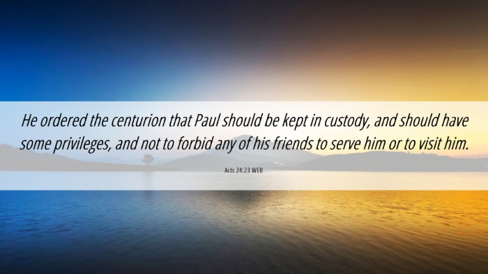Picture 06 - Acts 24:23 WEB Desktop Wallpaper - He ordered the centurion that Paul should be kept - Desktop Bible Verse Wallpaper