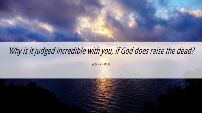 Picture 06 - Acts 26:8 WEB Desktop Wallpaper - Why is it judged incredible with you, if God does - Desktop Bible Verse Wallpaper
