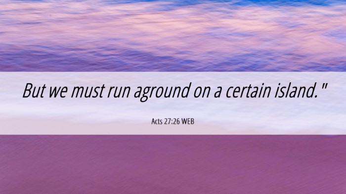 Picture 06 - Acts 27:26 WEB Desktop Wallpaper - But we must run aground on a certain - Desktop Bible Verse Wallpaper