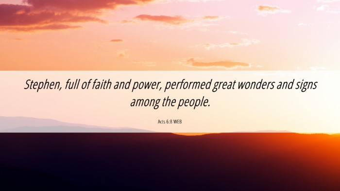 Picture 06 - Acts 6:8 WEB Desktop Wallpaper - Stephen, full of faith and power, performed great - Desktop Bible Verse Wallpaper