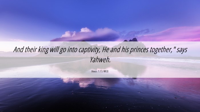 Picture 06 - Amos 1:15 WEB Desktop Wallpaper - And their king will go into captivity, He and his - Desktop Bible Verse Wallpaper