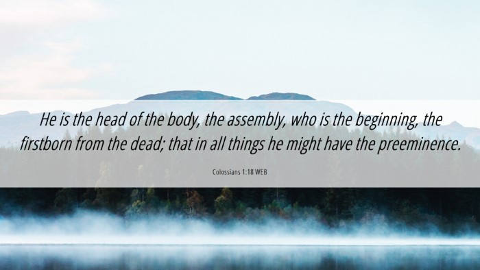 Picture 06 - Colossians 1:18 WEB Desktop Wallpaper - He is the head of the body, the assembly, who is - Desktop Bible Verse Wallpaper