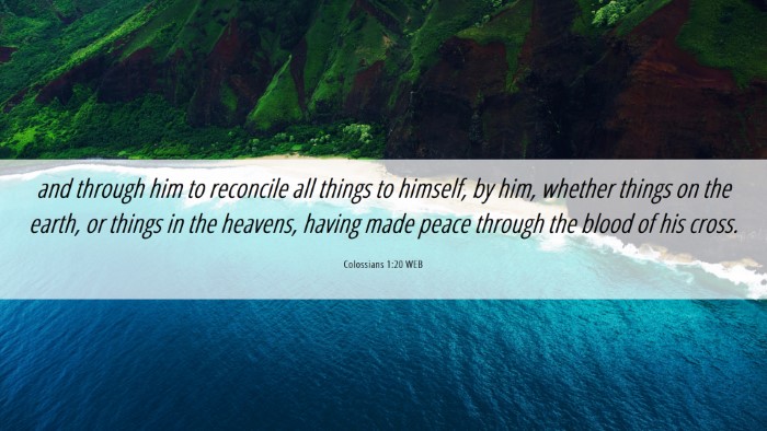 Picture 06 - Colossians 1:20 WEB Desktop Wallpaper - and through him to reconcile all things to - Desktop Bible Verse Wallpaper