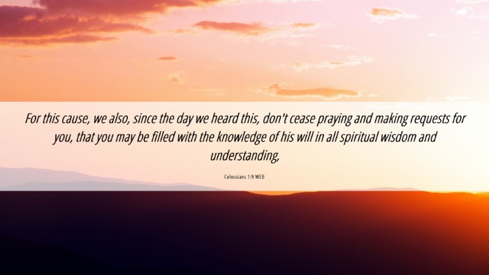 Picture 06 - Colossians 1:9 WEB Desktop Wallpaper - For this cause, we also, since the day we heard - Desktop Bible Verse Wallpaper