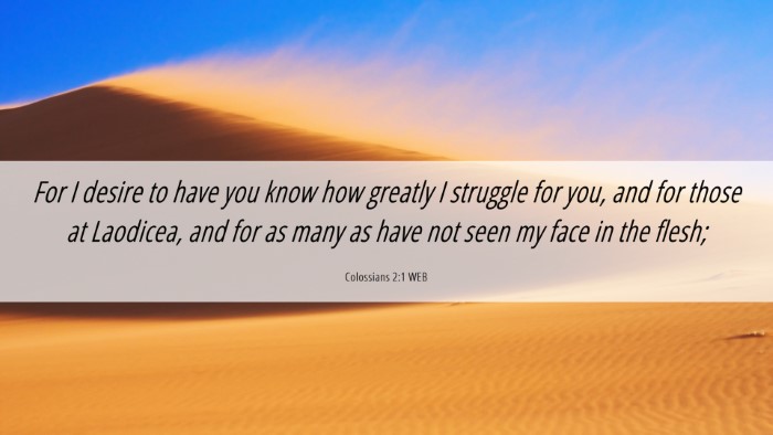 Picture 06 - Colossians 2:1 WEB Desktop Wallpaper - For I desire to have you know how greatly I - Desktop Bible Verse Wallpaper