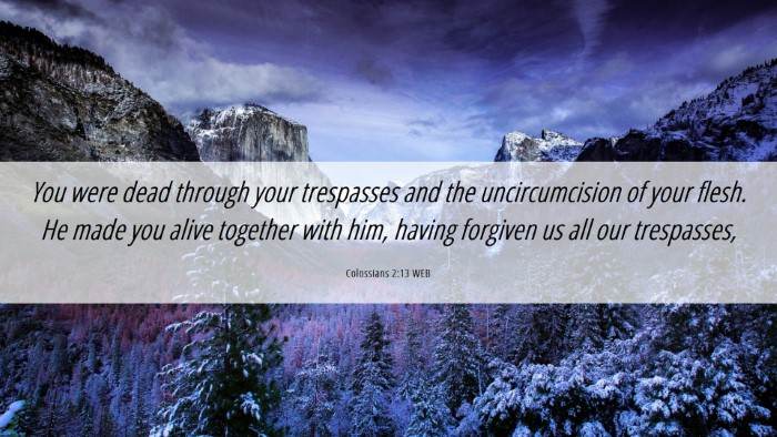 Picture 06 - Colossians 2:13 WEB Desktop Wallpaper - You were dead through your trespasses and the - Desktop Bible Verse Wallpaper