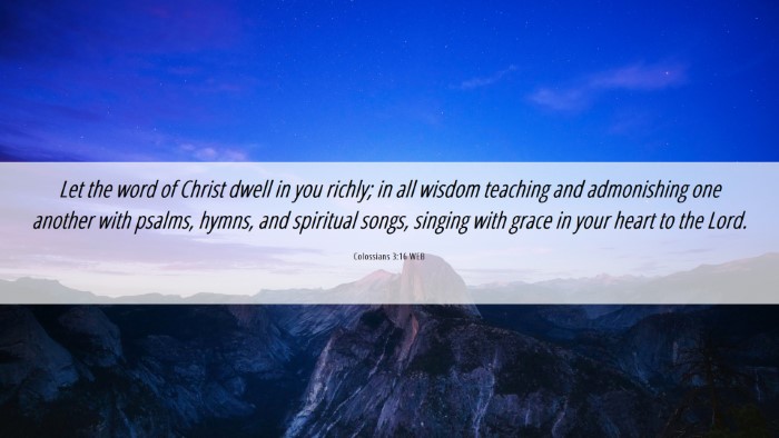 Picture 06 - Colossians 3:16 WEB Desktop Wallpaper - Let the word of Christ dwell in you richly; in - Desktop Bible Verse Wallpaper