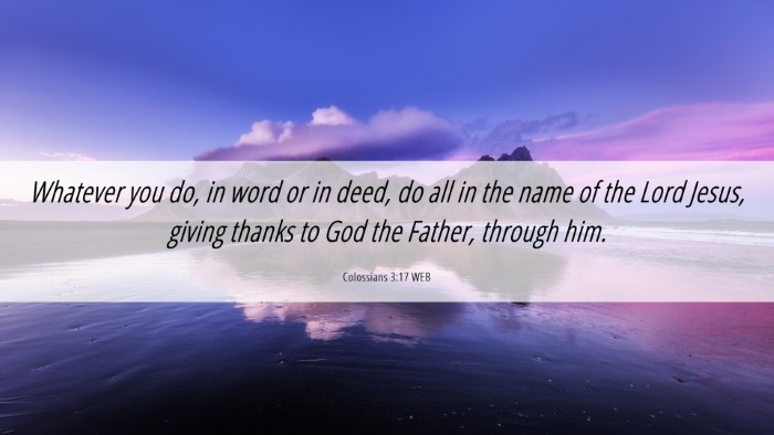 Picture 06 - Colossians 3:17 WEB Desktop Wallpaper - Whatever you do, in word or in deed, do all in - Desktop Bible Verse Wallpaper